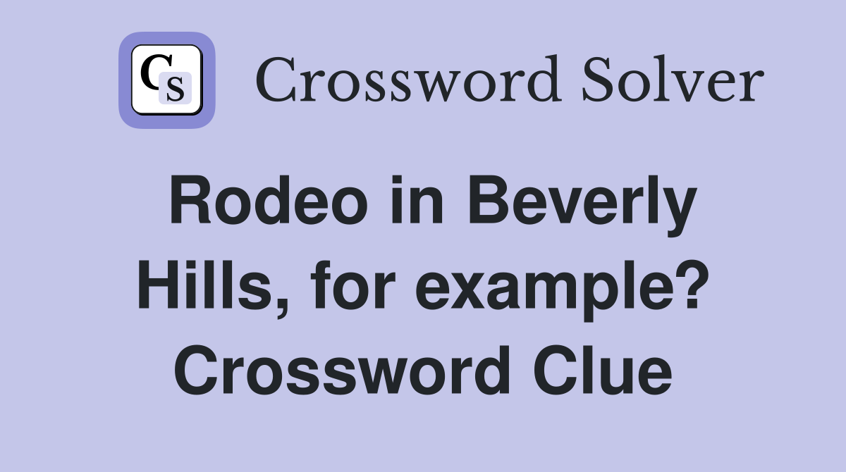 Rodeo in Beverly Hills, for example? Crossword Clue