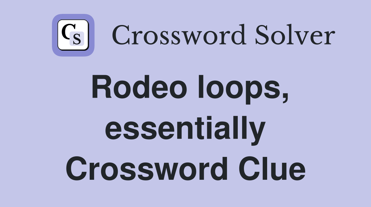 Rodeo loops, essentially Crossword Clue