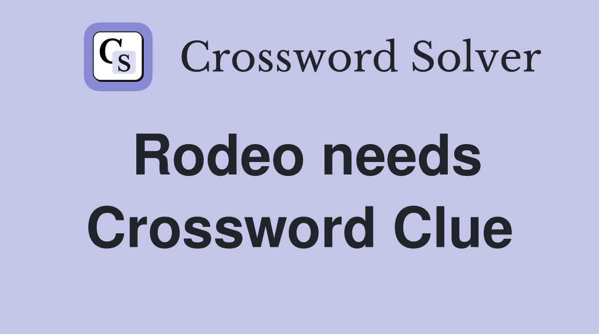 Rodeo needs Crossword Clue