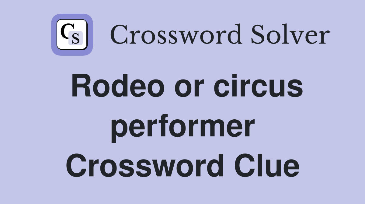 Rodeo or circus performer Crossword Clue