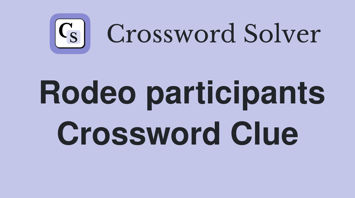 Rodeo participants Crossword Clue