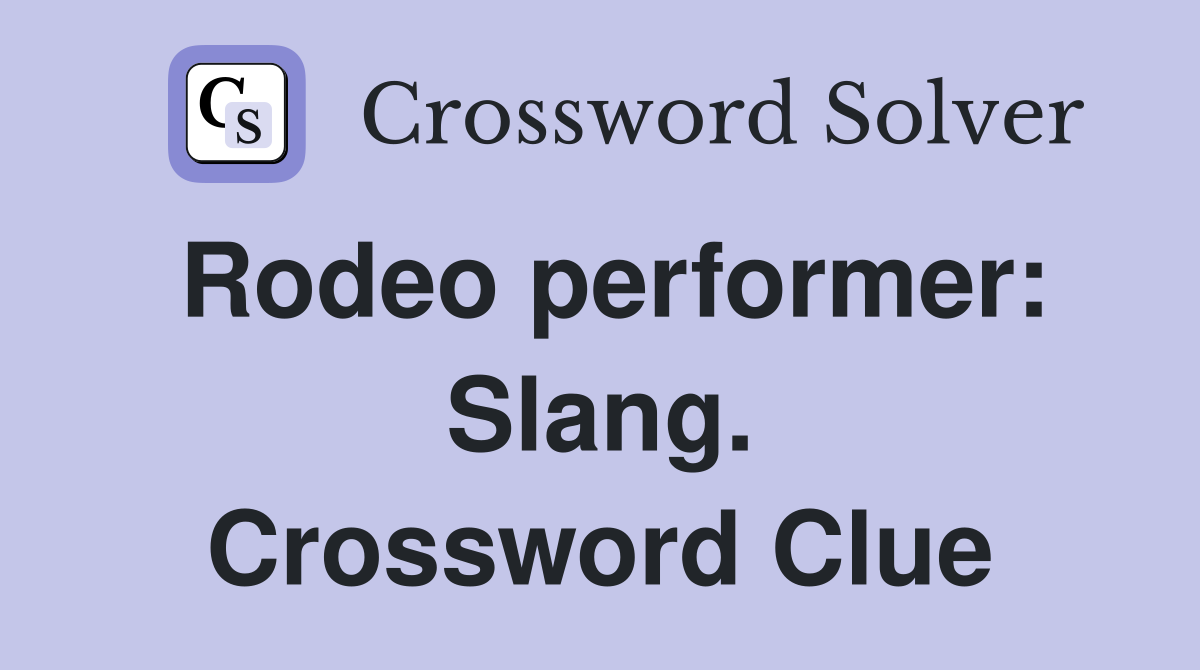 Rodeo performer: Slang. Crossword Clue