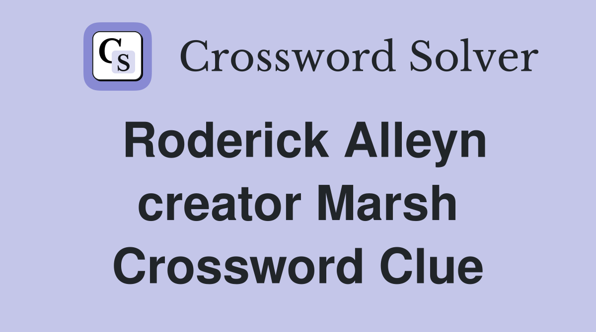 Roderick Alleyn creator Marsh Crossword Clue
