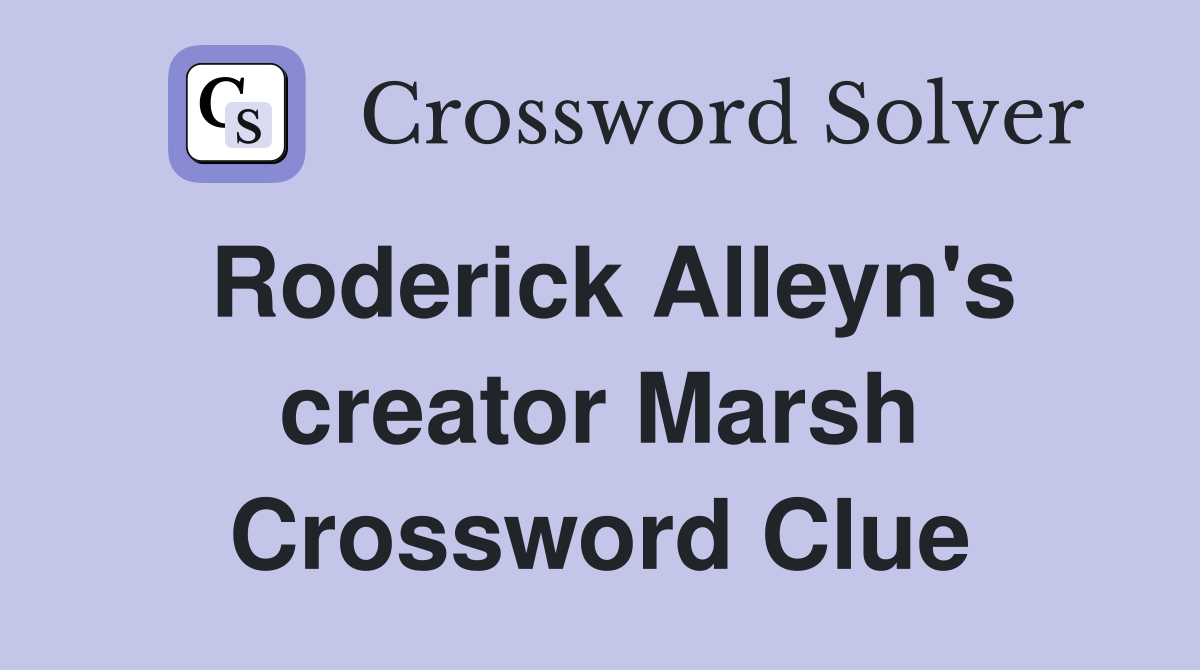 Roderick Alleyn's creator Marsh Crossword Clue