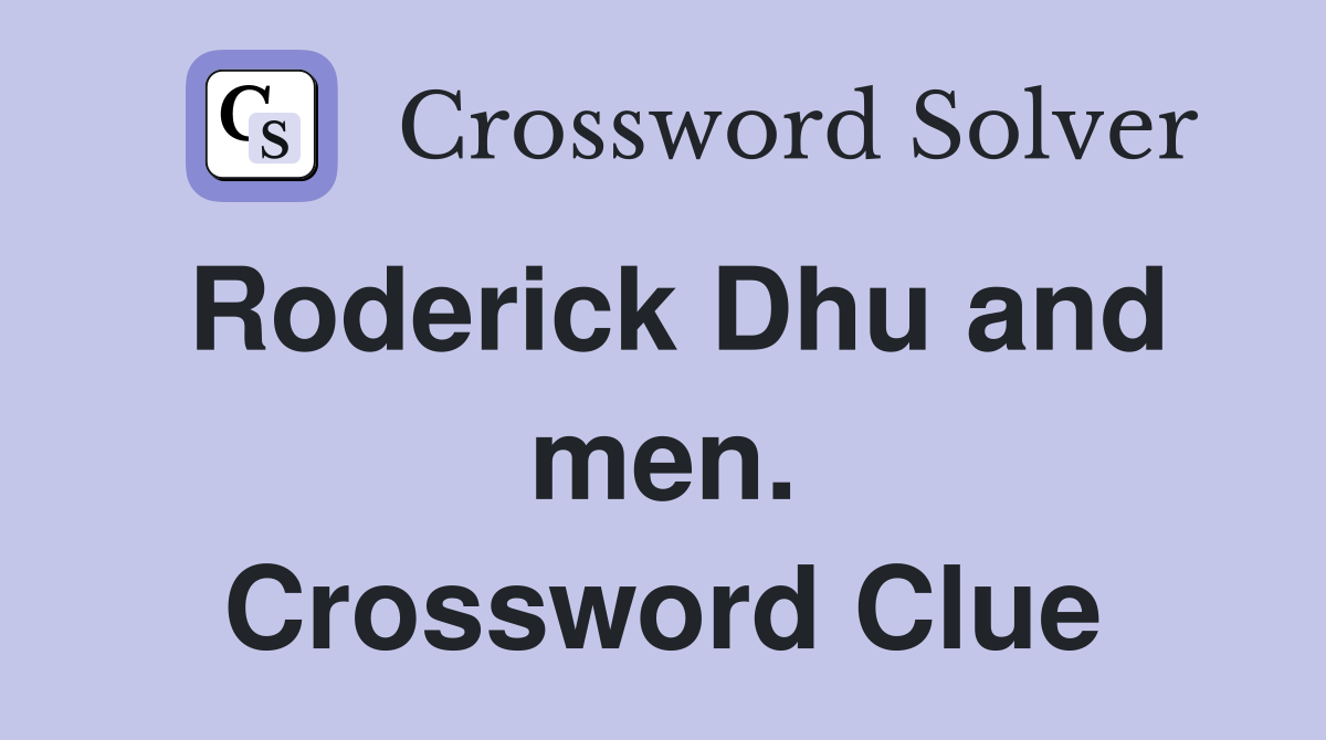 Roderick Dhu and men. Crossword Clue