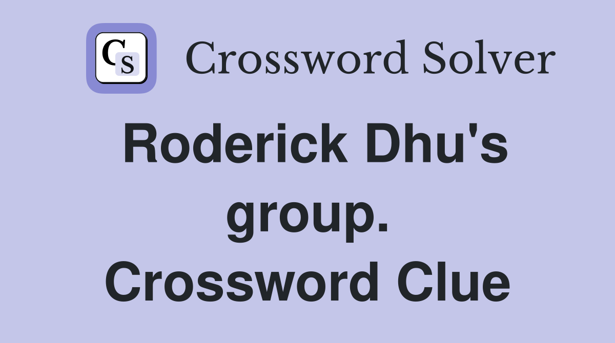 Roderick Dhu's group. Crossword Clue