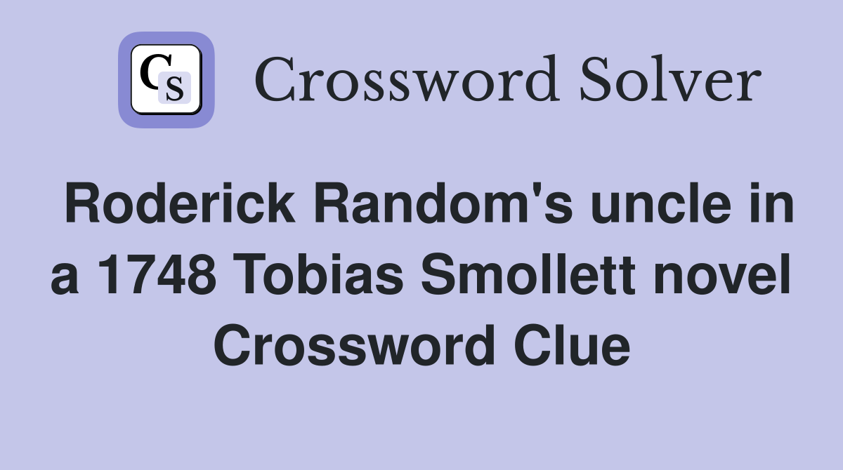Roderick Random's uncle in a 1748 Tobias Smollett novel Crossword Clue
