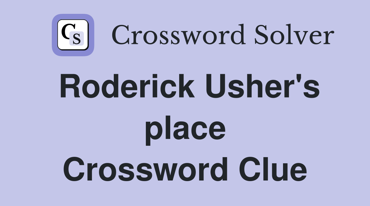 Roderick Usher's place Crossword Clue