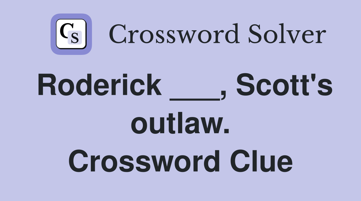 Roderick ___, Scott's outlaw. Crossword Clue