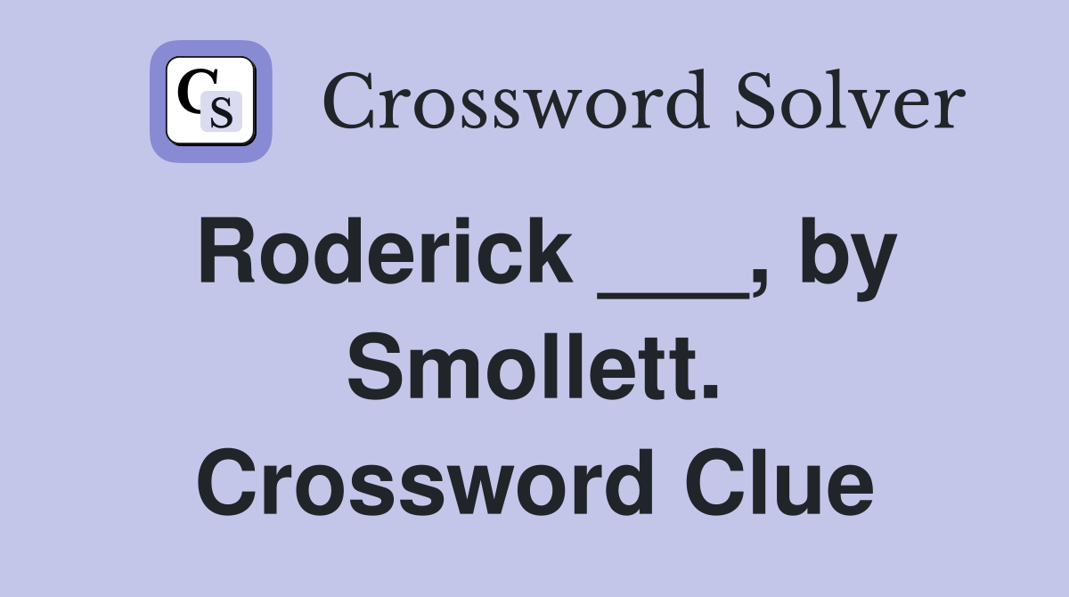 Roderick ___, by Smollett. Crossword Clue