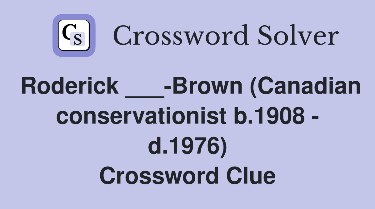 Roderick ___-Brown (Canadian conservationist b.1908 - d.1976) Crossword Clue