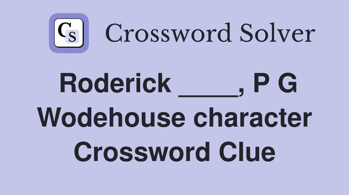 Roderick ____, P G Wodehouse character Crossword Clue