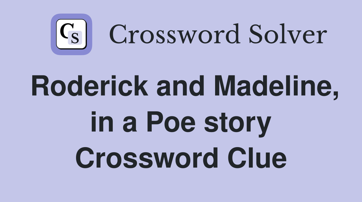 Roderick and Madeline, in a Poe story Crossword Clue