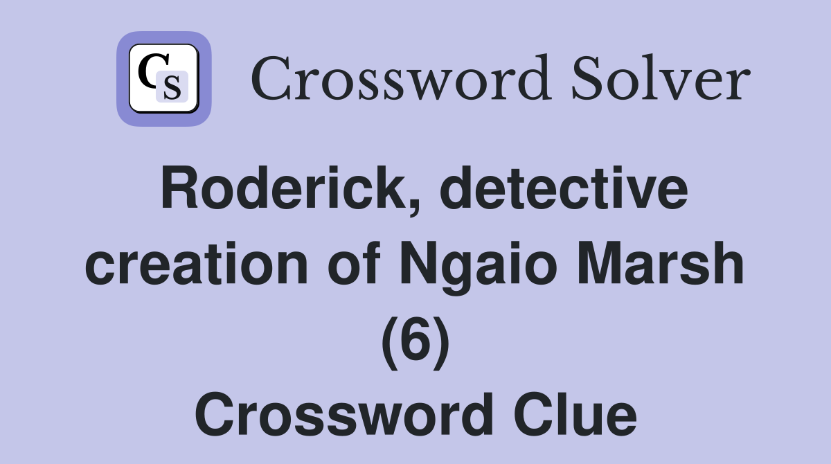 Roderick, detective creation of Ngaio Marsh (6) Crossword Clue