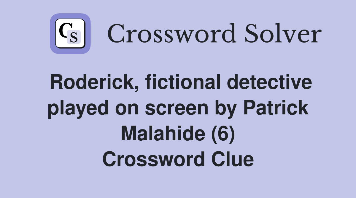 Roderick, fictional detective played on screen by Patrick Malahide (6) Crossword Clue