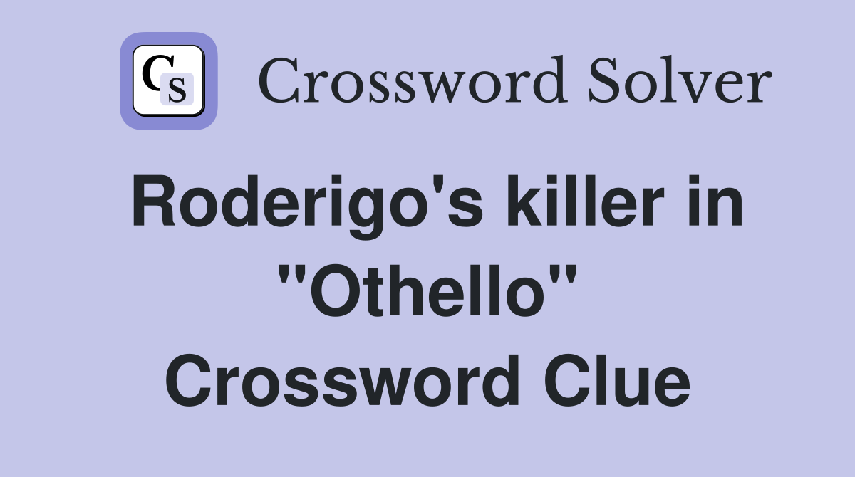 Roderigo's killer in "Othello" Crossword Clue