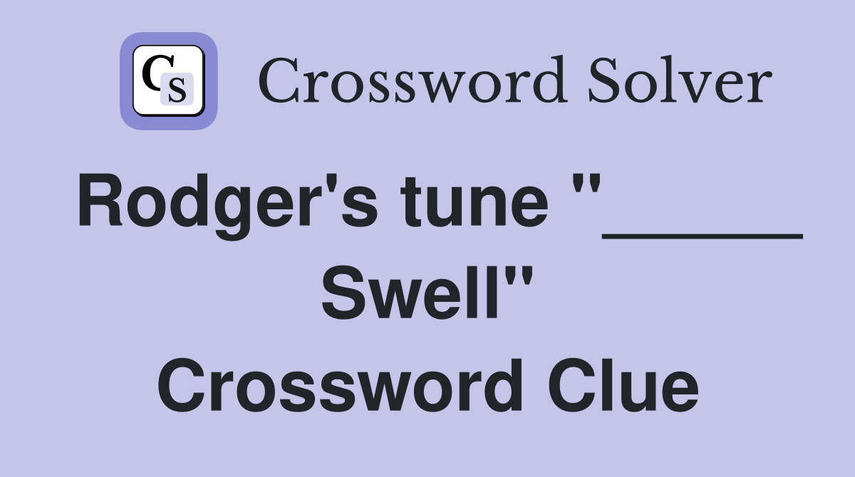 Rodger's tune "_____ Swell" Crossword Clue