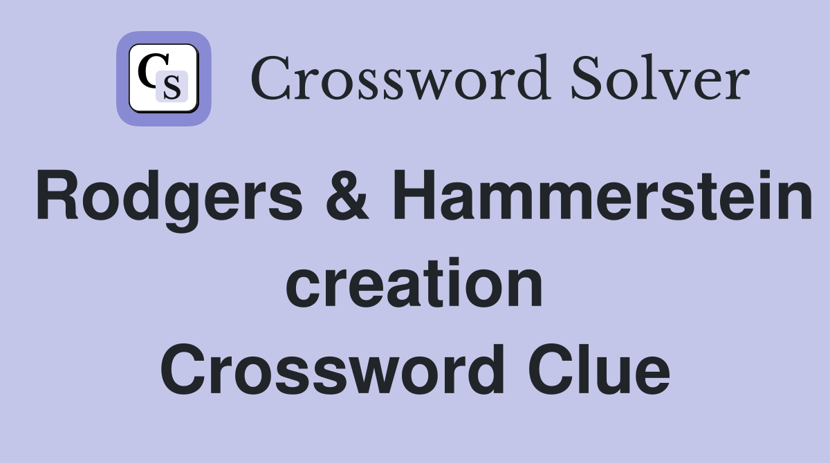 Rodgers & Hammerstein creation Crossword Clue