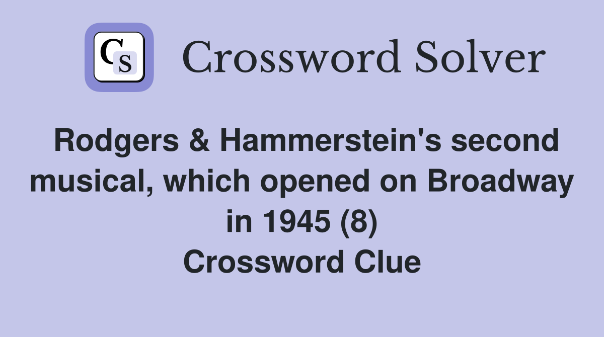 Rodgers & Hammerstein's second musical, which opened on Broadway in 1945 (8) Crossword Clue