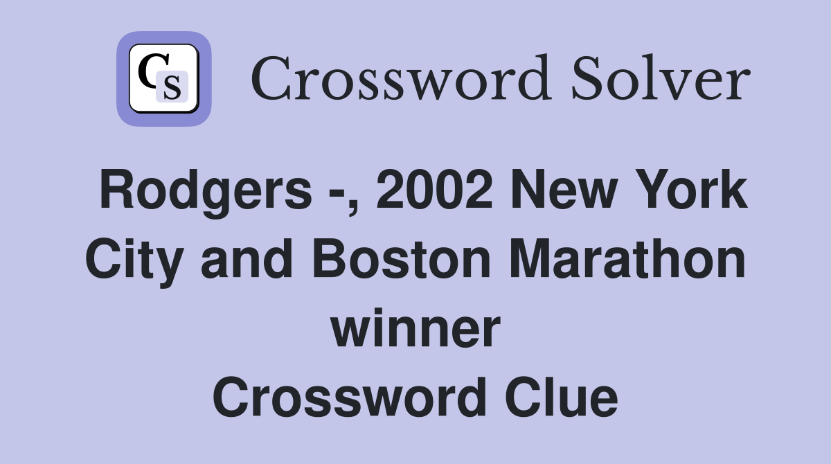 Rodgers -, 2002 New York City and Boston Marathon winner Crossword Clue