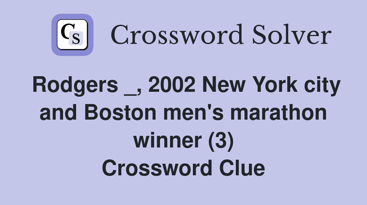 Rodgers _, 2002 New York city and Boston men's marathon winner (3) Crossword Clue