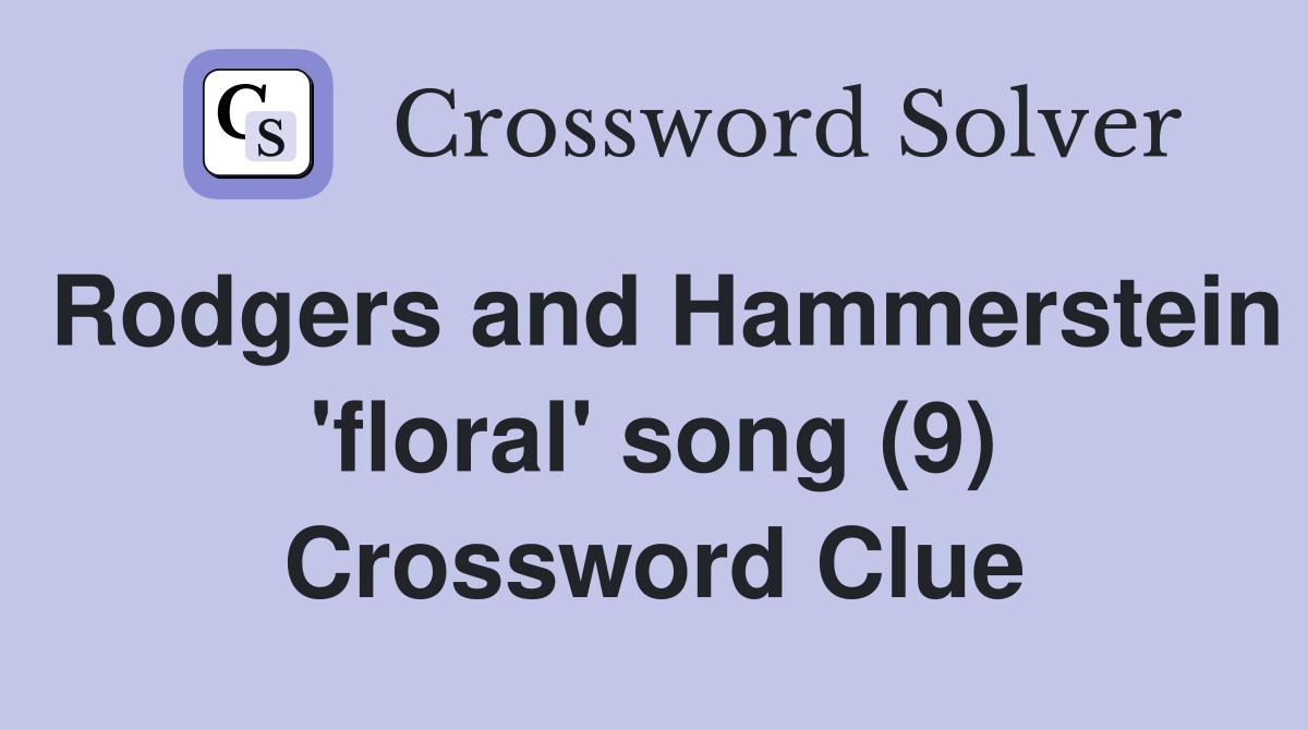 Rodgers and Hammerstein 'floral' song (9) Crossword Clue