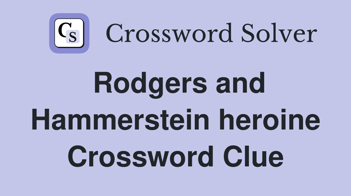 Rodgers and Hammerstein heroine Crossword Clue