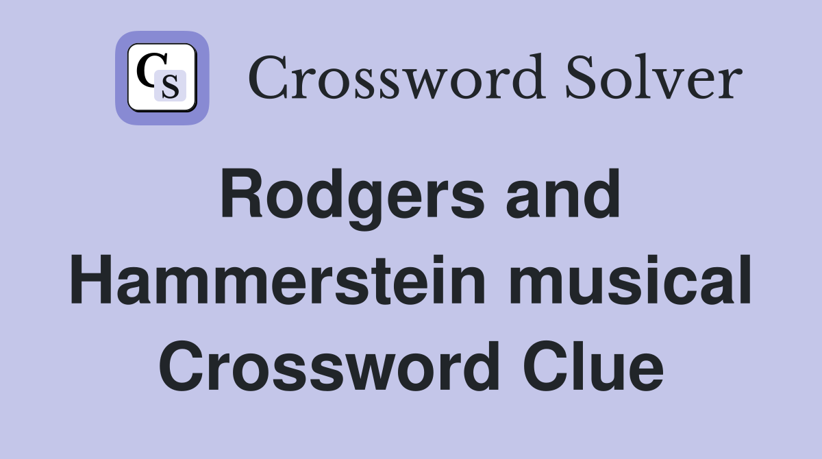Rodgers and Hammerstein musical Crossword Clue