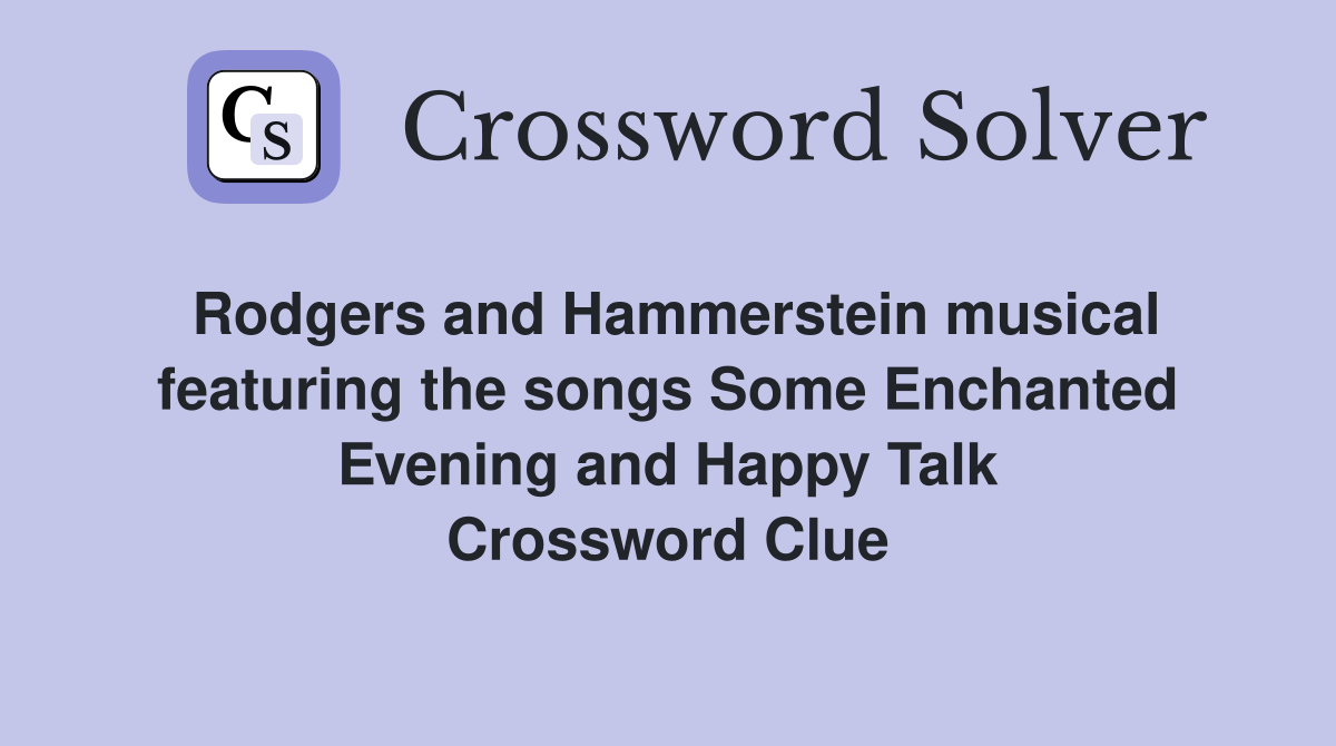 Rodgers and Hammerstein musical featuring the songs Some Enchanted Evening and Happy Talk Crossword Clue