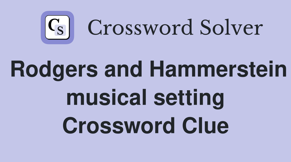 Rodgers and Hammerstein musical setting Crossword Clue