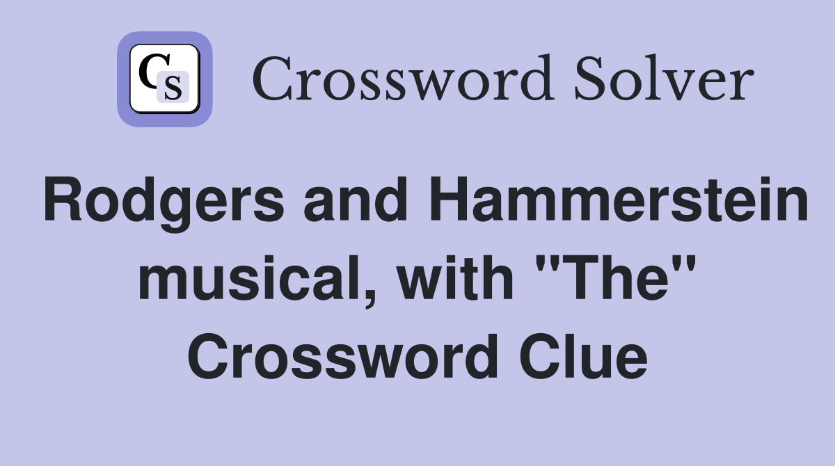 Rodgers and Hammerstein musical, with "The" Crossword Clue