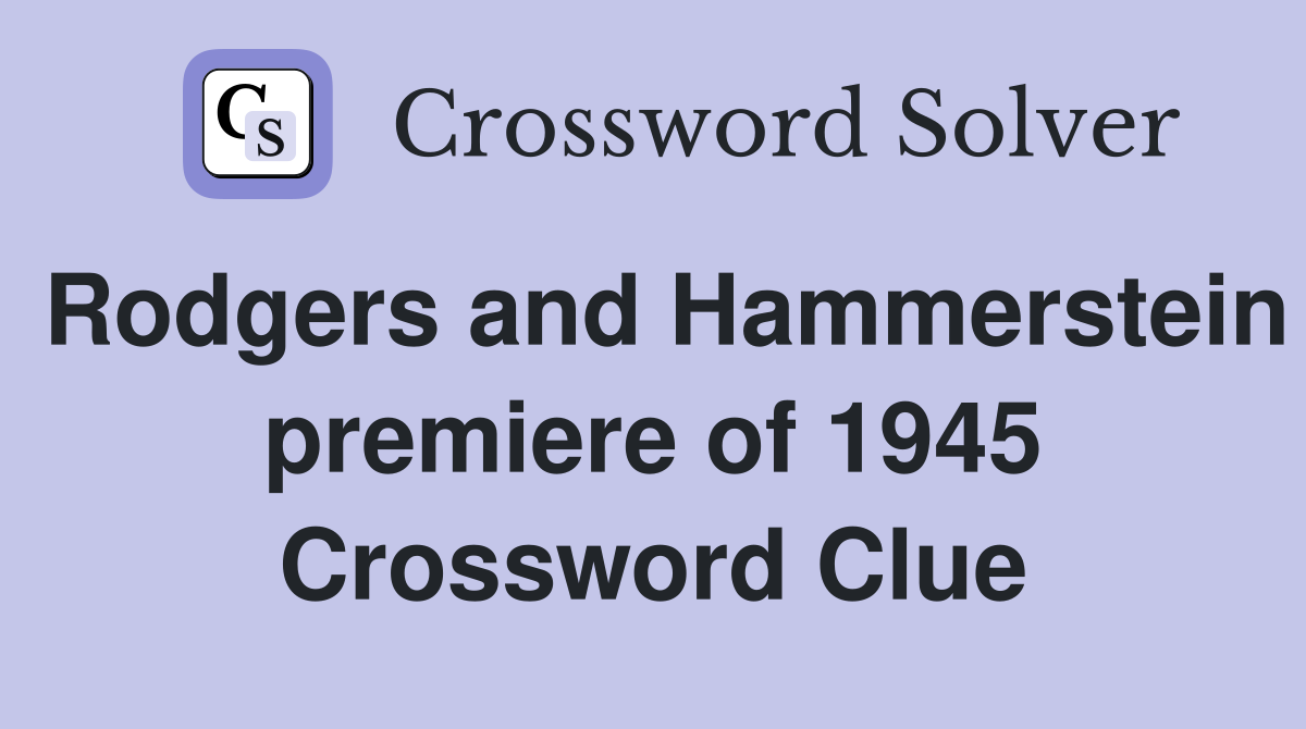 Rodgers and Hammerstein premiere of 1945 Crossword Clue