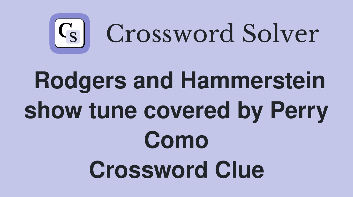 Rodgers and Hammerstein show tune covered by Perry Como Crossword Clue