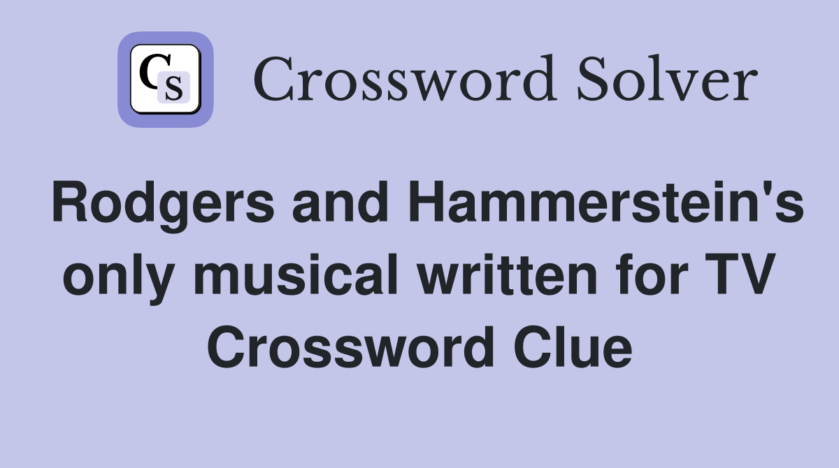 Rodgers and Hammerstein's only musical written for TV Crossword Clue