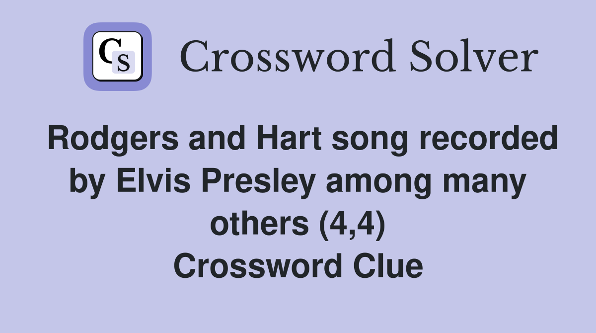 Rodgers and Hart song recorded by Elvis Presley among many others (4,4) Crossword Clue