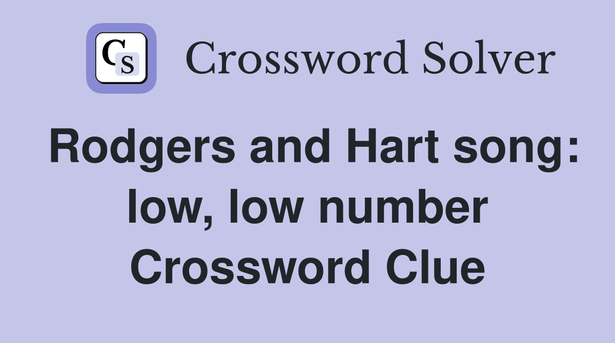 Rodgers and Hart song: low, low number Crossword Clue
