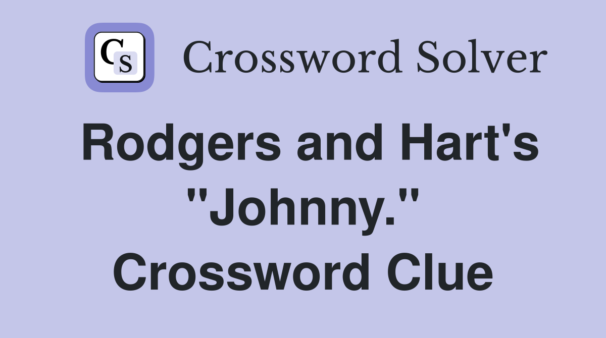 Rodgers and Hart's "Johnny." Crossword Clue