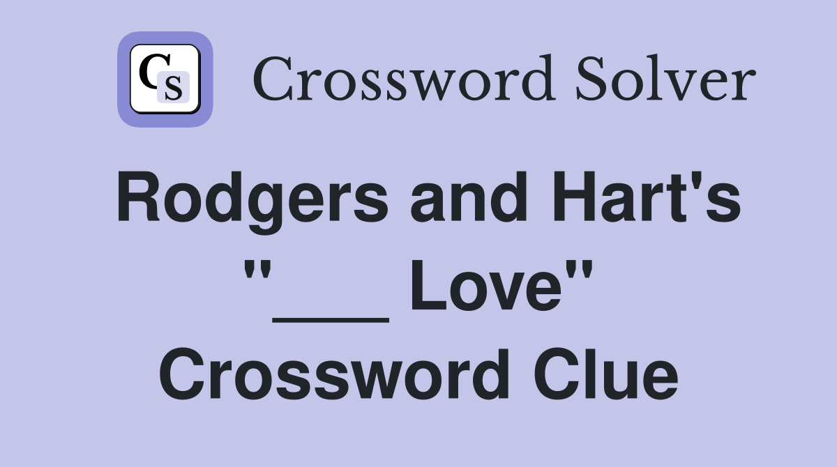Rodgers and Hart's "___ Love" Crossword Clue