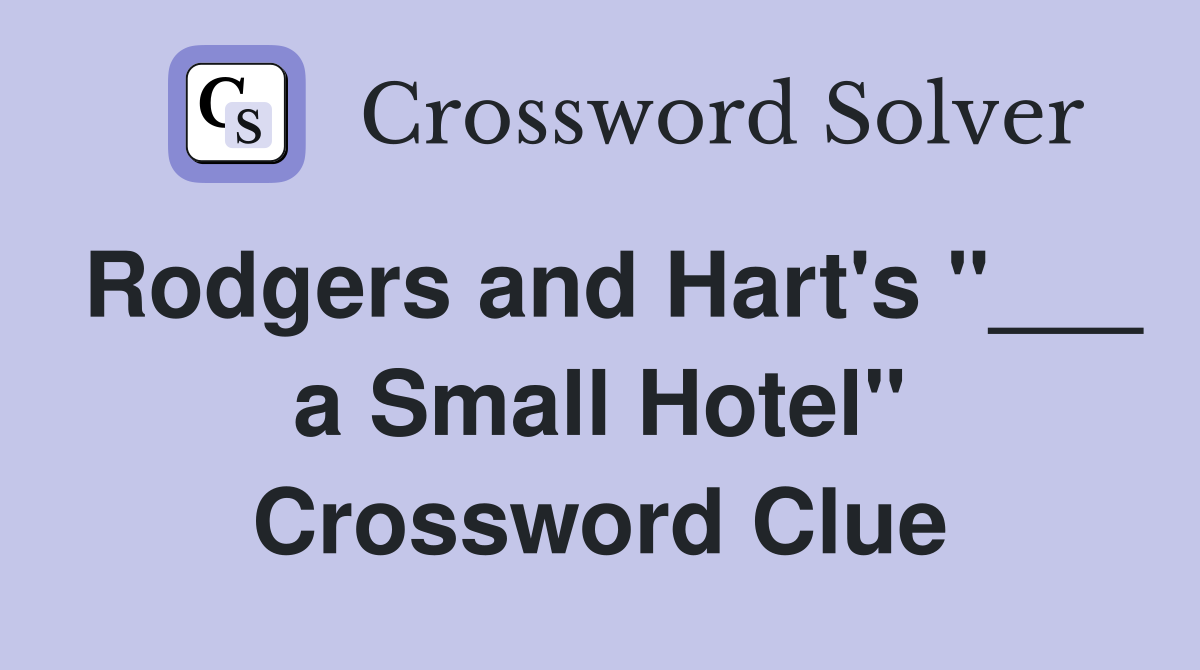 Rodgers and Hart's "___ a Small Hotel" Crossword Clue