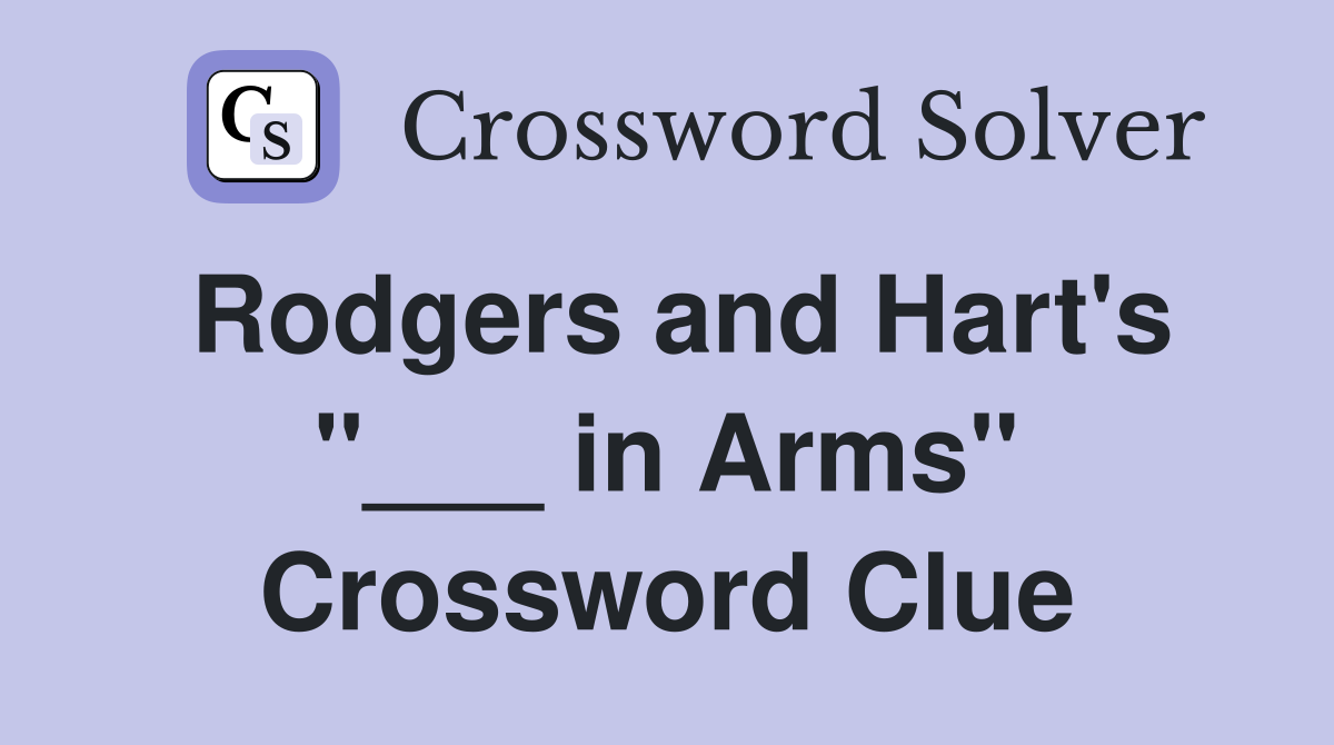 Rodgers and Hart's "___ in Arms" Crossword Clue