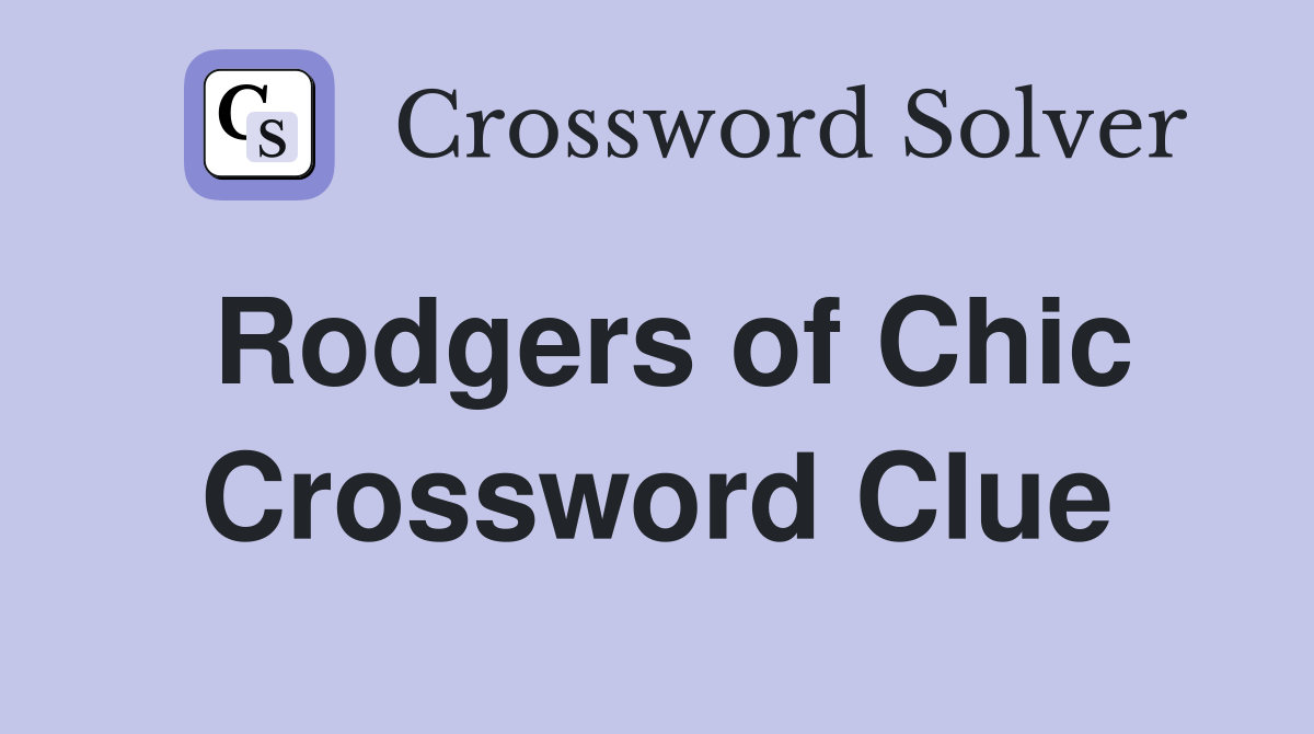 Rodgers of Chic Crossword Clue