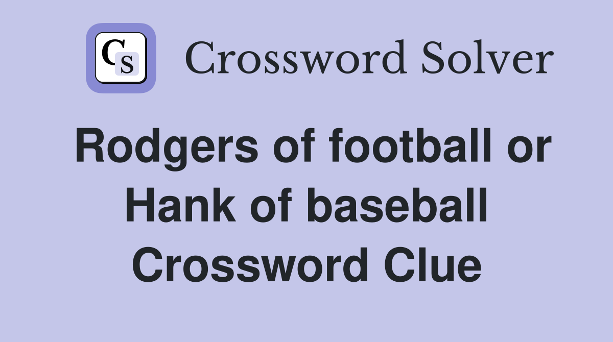 Rodgers of football or Hank of baseball Crossword Clue