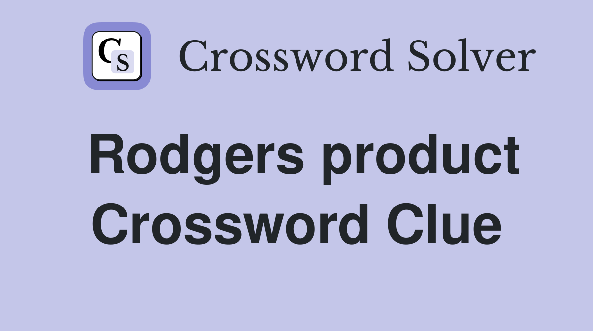Rodgers product Crossword Clue