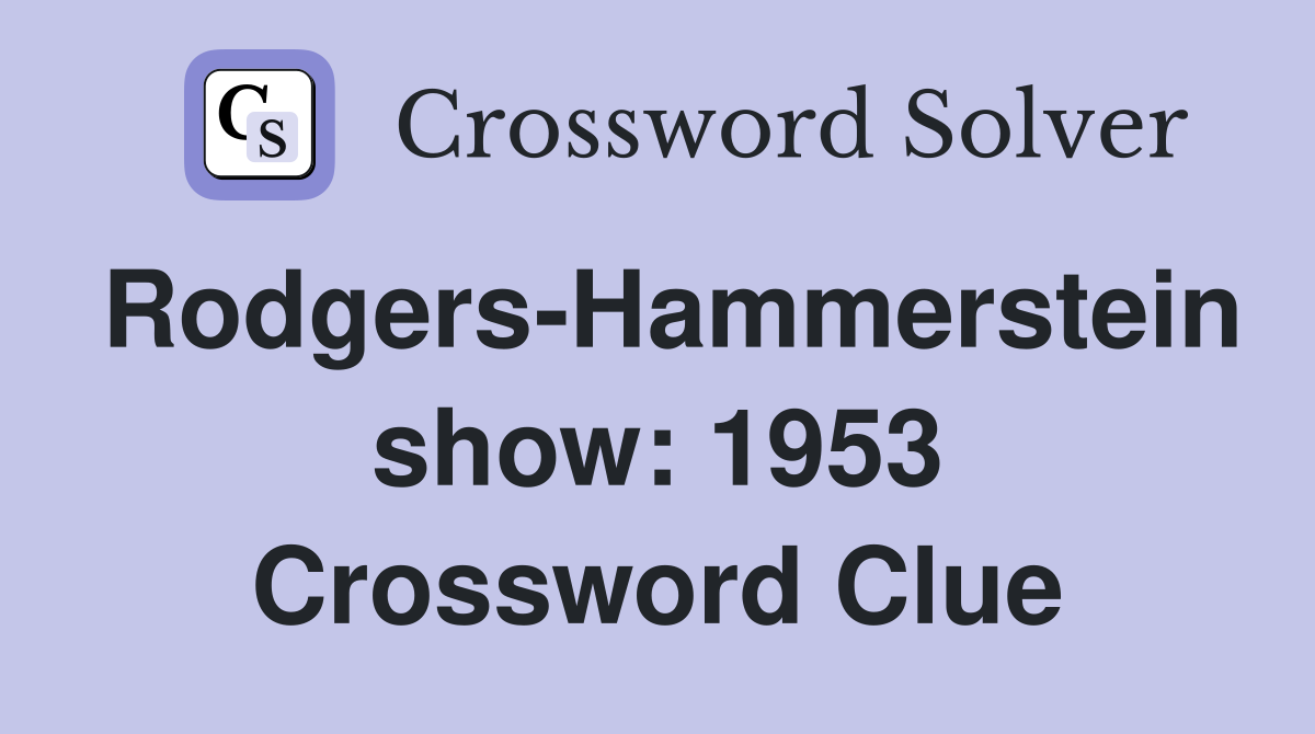 Rodgers-Hammerstein show: 1953 Crossword Clue