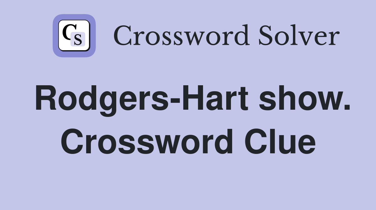 Rodgers-Hart show. Crossword Clue