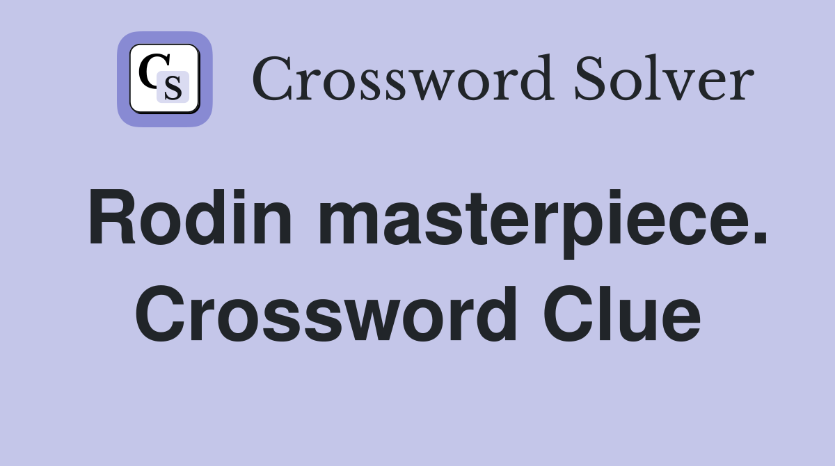 Rodin masterpiece. Crossword Clue