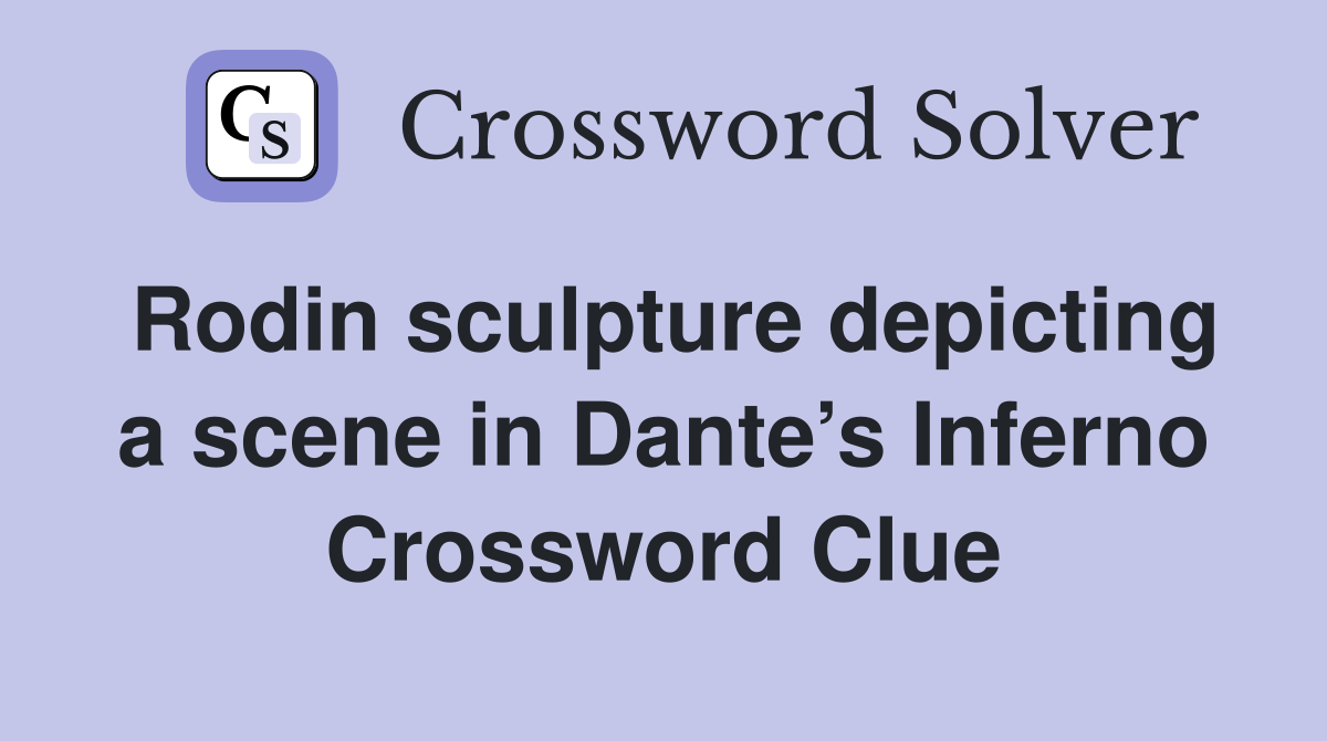 Rodin sculpture depicting a scene in Dante’s Inferno Crossword Clue