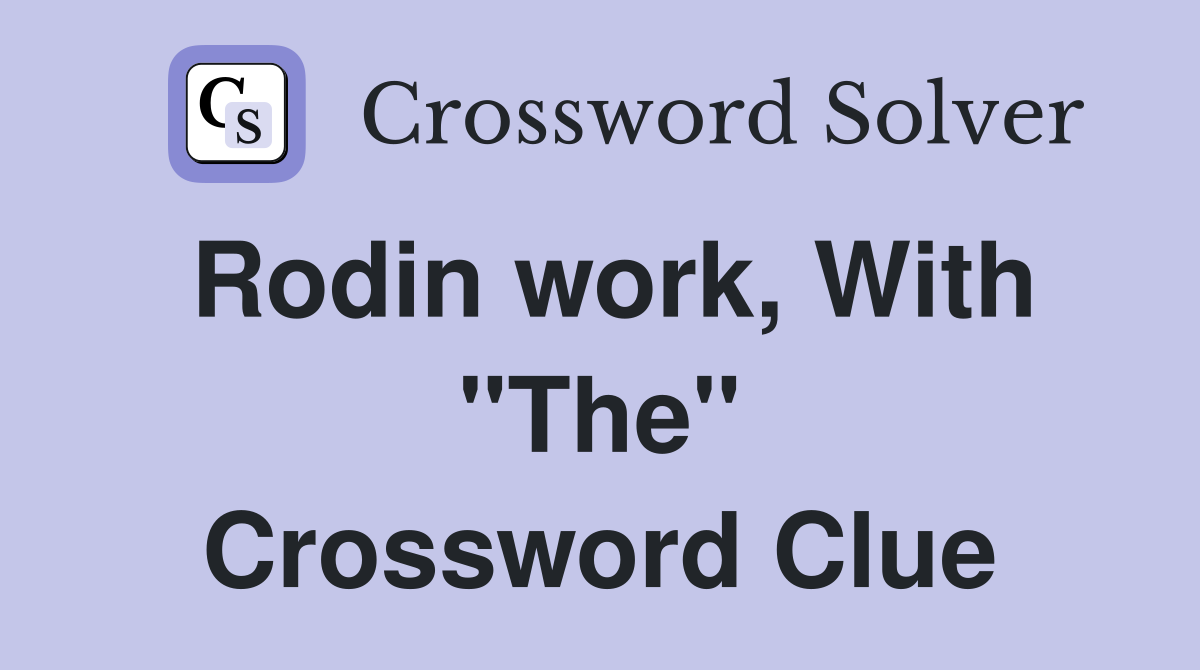 Rodin work, With "The" Crossword Clue