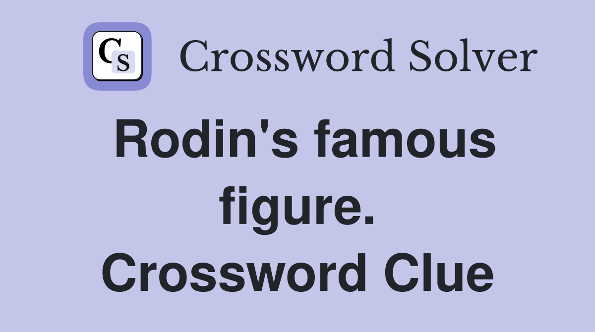 Rodin's famous figure. Crossword Clue