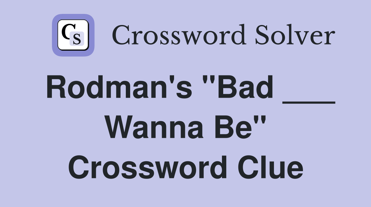 Rodman's "Bad ___ Wanna Be" Crossword Clue